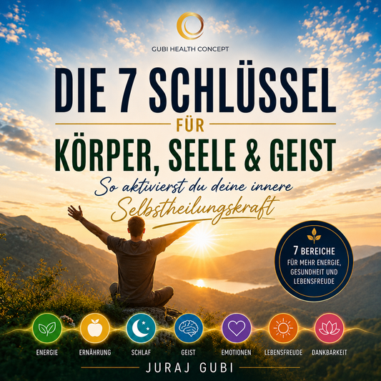 Die 7 Schlüssel für Körper, Seele & Geist - So aktivierst du deine innere Selbstheilungskraft